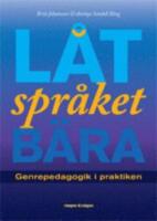 L&aring;t spr&aring;ket b&auml;ra - Genrepedagogik i praktiken