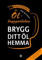&Ouml;lbryggarboken : brygg ditt &ouml;l hemma