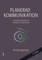 Planerad kommunikation : strategiskt ledningsst&ouml;d i f&ouml;retag och organisationer