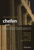 Chefen och medarbetaren : tankar om personlig utveckling och samspel p&aring; arbetsplatsen
