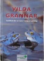 Vilda grannar : handbok f&ouml;r en naturv&auml;nlig omgivning