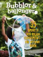 Bubblor & ballonger : 35 smarta och roliga experiment f&ouml;r nyfikna barn