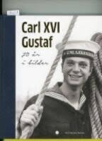 Carl XVI Gustaf : 70 &aring;r i bilder