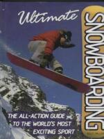 Ultimate snowboarding: the all-action guide to the world's most exciting sport