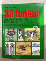 S&aring; funkar grund&auml;mnen och molekyler : [om hur de anv&auml;nds i v&aring;rt dagliga liv - i br&ouml;drosten, kylsk&aring;pet, dammsugaren, olika farkoster och i fler &auml;n 70 andra maskiner och redskap]