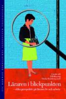 L&auml;raren i blickpunkten : olika perspektiv p&aring; l&auml;rares liv och arbete