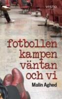 Fotbollen, kampen, v&auml;ntan och vi