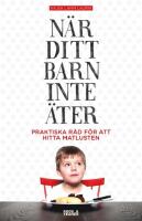 N&auml;r ditt barn inte &auml;ter : praktiska r&aring;d f&ouml;r att hitta matlusten