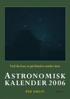 Astronomisk kalender : vad du kan se p&aring; himlen under &aring;ret. 2006