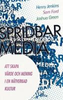 Spridbar media : att skapa v&auml;rde och mening i en n&auml;tverkad kultur