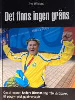 Det finns ingen gr&auml;ns : [om simmaren Anders Olssons v&auml;g fr&aring;n v&aring;rdpaket till paralympisk guldmedalj&ouml;r]