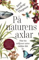 P&aring; naturens axlar : hur tio miljoner arter r&auml;ddar ditt liv