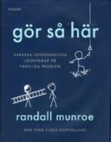 G&ouml;r s&aring; h&auml;r : Absurda vetenskapliga l&ouml;sningar p&aring; verkliga problem