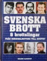 Svenska brott & brottslingar : fr&aring;n Norrmalmstorg till Knutby