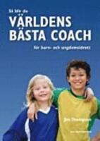 S&aring; blir du v&auml;rldens b&auml;sta coach f&ouml;r barn- och ungdomsidrott