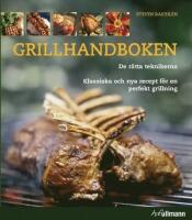 Grillhandboken : de r&auml;tta teknikerna - klassiska och nya recept f&ouml;r en perfekt grillning