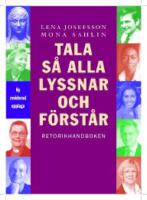 Tala s&aring; alla lyssnar och f&ouml;rst&aring;r : retorikhandboken