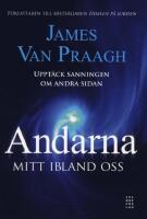 Andarna mitt ibland oss : uppt&auml;ck sanningen om den andra sidan