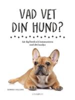Vad vet din hund? : l&auml;r dig f&ouml;rst&aring; och kommunicera med ditt husdjur