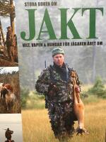 Stora boken om jakt : vilt, vapen & hundar f&ouml;r j&auml;garen &aring;ret om