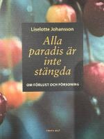 Alla paradis &auml;r inte st&auml;ngda : om f&ouml;rlust och f&ouml;rsoning