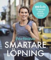 Smartare l&ouml;pning : 100 hacks f&ouml;r roligare rundor och b&auml;ttre tr&auml;ning