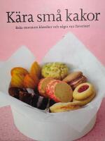 K&auml;ra sm&aring; kakor : baka mormors klassiker och n&aring;gra nya favoriter! : den goda smaken