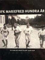 IFK Mariefred hundra &aring;r : en samling ber&auml;ttelser [1908-2008]