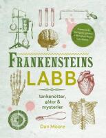 Frankensteins labb : tanken&ouml;tter, g&aring;tor & mysterier