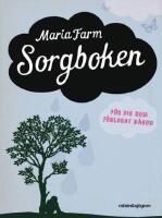 Sorgboken : f&ouml;r dig som f&ouml;rlorat n&aring;gon