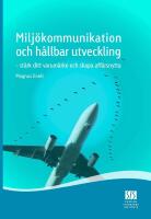 Milj&ouml;kommunikation och h&aring;llbar utveckling : st&auml;rk ditt varum&auml;rke och skapa aff&auml;rsnytta