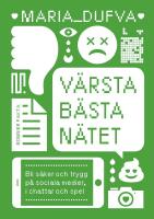V&auml;rsta b&auml;sta n&auml;tet : bli s&auml;ker och trygg p&aring; sociala medier, i chattar och spel