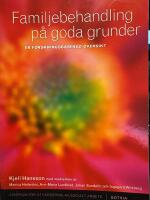 Familjebehandling p&aring; goda grunder : en forskningsbaserad &ouml;versikt