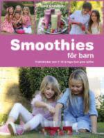 Smoothies f&ouml;r barn - [fruktdrinkar som 7-12-&aring;ringar kan g&ouml;ra sj&auml;lva]