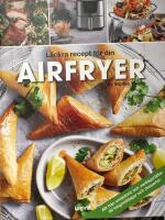 Airfryer : l&auml;ckra recept f&ouml;r din airfryer