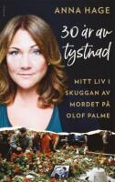 30 &aring;r av tystnad : Mitt liv i skuggan av mordet p&aring; Olof Palme