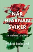 N&auml;r hj&auml;rnan sviker : Om livet med demens
