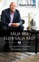S&auml;lja bra eller s&auml;lja b&auml;st : Hur du hittar nyckeln till kundens hj&auml;rta