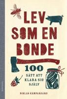 Lev som en bonde : 100 s&auml;tt att klara sig sj&auml;lv