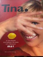 Tina. : 67 nya recept och m&aring;nga tips fr&aring;n SVTs program Mat