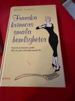 Franska kvinnors smala hemligheter : [smarta kvinnors guide till ett gott och h&auml;lsosamt liv]