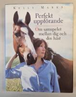 Perfekt uppf&ouml;rande: Om samspelet mellan dig och din h&auml;st