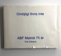 Om&ouml;jligt finns inte : ABF Malm&ouml; 75 &aring;r