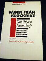 V&auml;gen fr&aring;n Klockrike : om liv och ledarskap efter samtal i arbetslivets inre livsrum : en artistisk sats f&ouml;r kunskapssamh&auml;llet