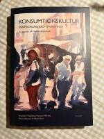 Konsumtionskultur : inneb&ouml;rder och praktiker - en v&auml;nbok till Helene Brembeck