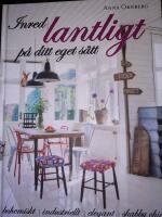 Inred lantligt p&aring; ditt eget s&auml;tt : bohemiskt, industriellt, elegant, shabby chic