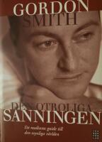 Den otroliga sanningen : ett mediums guide till den osynliga v&auml;rlden