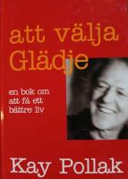 Att v&auml;lja gl&auml;dje : en bok om att f&aring; ett b&auml;ttre liv