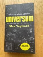 V&aring;rt matematiska universum : mitt s&ouml;kande efter den yttersta verkligheten
