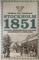 Stockholm 1851 : Staden, m&auml;nniskorna och den konservativa revolten